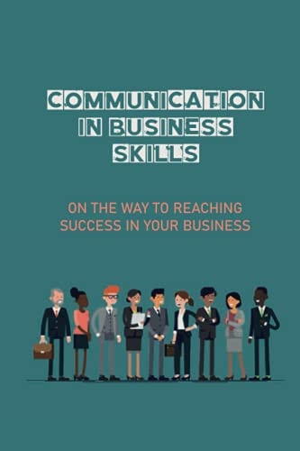 Communication In Business Skills On The Way To Reaching Success In Your Business: Internal Communication