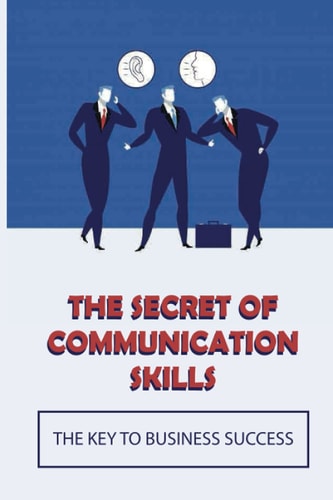 The Secret Of Communication Skills The Key To Business Success: Debunking Common Myths And Misconceptions