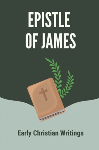 Epistle Of James Early Christian Writings: Read The Book Of James From The Bible
