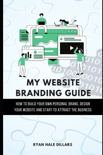 My Website Branding Guide How to Build Your Own Personal Brand, Design Your Website and Start to Attract the Business