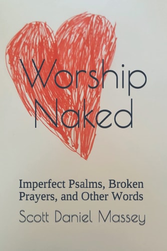 Worship Naked Imperfect Psalms, Broken Prayers, and Other Words
