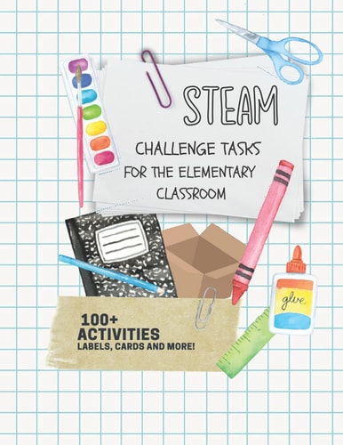 STEAM Challenge Tasks for the Elementary Classroom 100+ Activities, Labels, Cards and More!