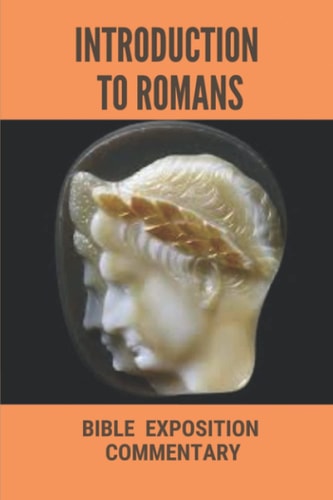 Introduction To Romans Bible Exposition Commentary: Book Of Romans