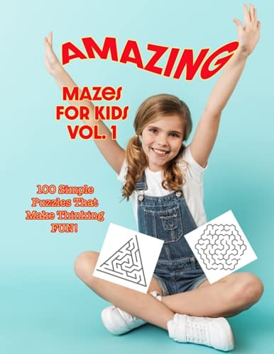 Amazing Mazes for Kids Volume 1 100 Simple Puzzles That Make Thinking Fun!