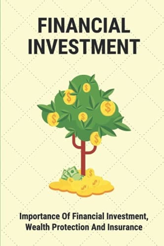 Financial Investment Importance Of Financial Investment, Wealth Protection And Insurance: Financial Freedom Meaning