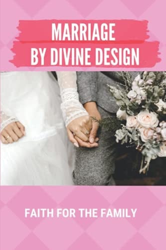 Marriage By Divine Design Faith For The Family: Purpose Of Pauls Letter To The Romans
