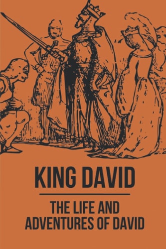King David The Life And Adventures Of David: Story Of King David