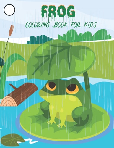 Frog Coloring Book for Kids Frog Coloring Book for Boys and Girls of All Ages