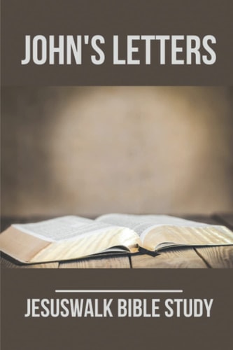 John's Letters Jesuswalk Bible Study: Bible Study Commentary