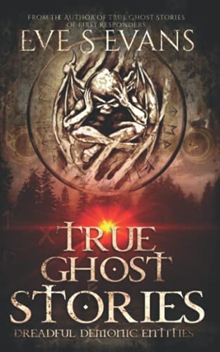 True Ghost Stories Dreadful Demonic Entities