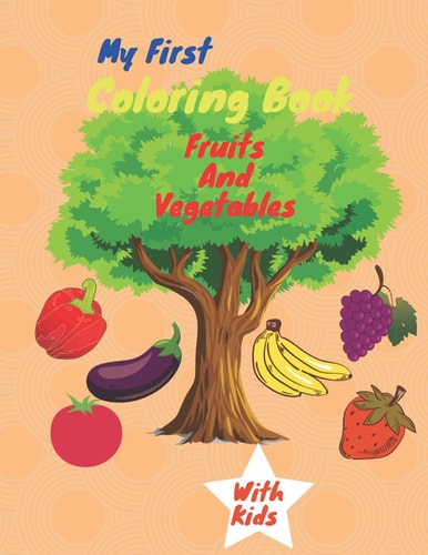 My First Coloring Book Fruits And Vegetables Healthy Foods Coloring Book For Kids