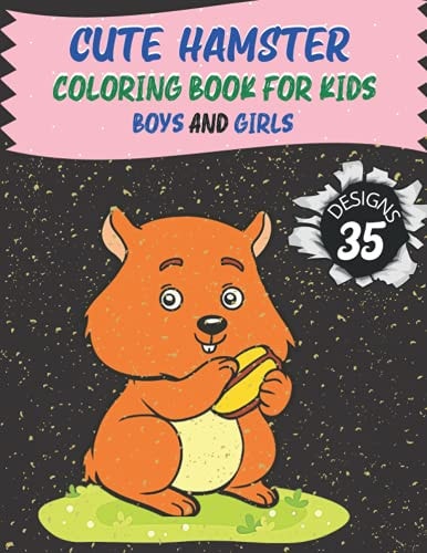 Cute Hamster Coloring Book for Kids Boys and Girls 40 Design of Adorable Hamsters for Kids Ages 3+