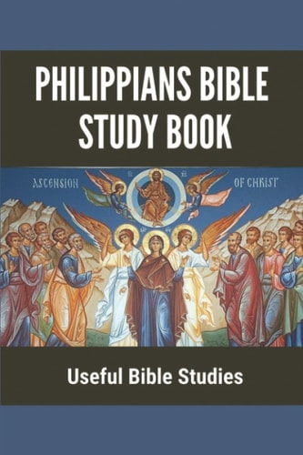 Philippians Bible Study Book Useful Bible Studies: Facts About The Book Of Philippians