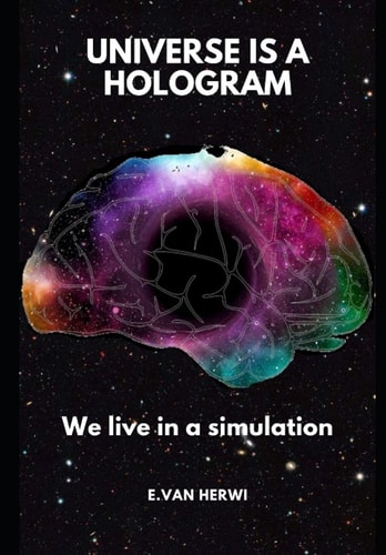 Universe is a Hologram We Live in a Simulation