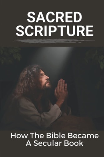 Sacred Scripture How The Bible Became A Secular Book: Difference Between Old And New Testament