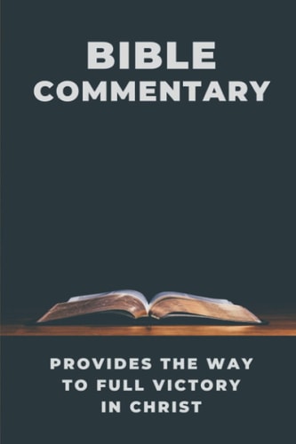 Bible Commentary Provides The Way To Full Victory In Christ: Find Way To Full Victory In Chris