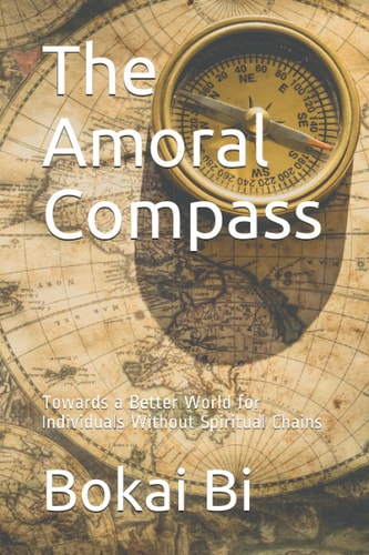The Amoral Compass Towards a Better World for Individuals Without Spiritual Chains