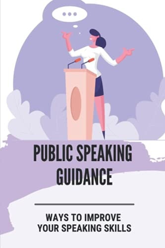 Public Speaking Guidance Ways To Improve Your Speaking Skills: Public Speaking Skills For Business