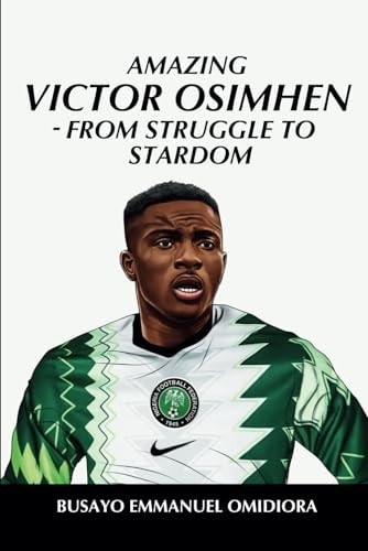 Amazing Victor Osimhen - From Struggle to Stardom