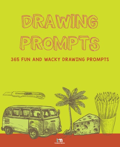 Drawing Prompts 365 Fun and Wacky Drawing Prompts