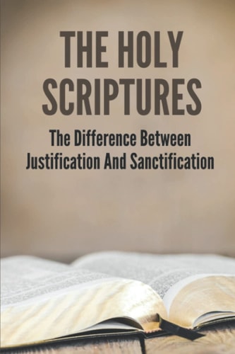 The Holy Scriptures The Difference Between Justification And Sanctification: Peter Book Of The Bible And Church