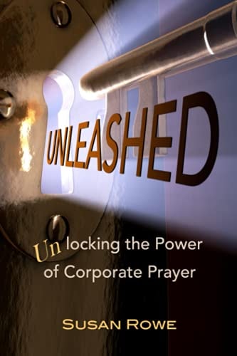 Unleashed Unlocking the Power of Corporate Prayer