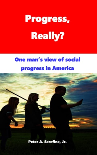 Progress, Really? One Man's View of Social Progress in America