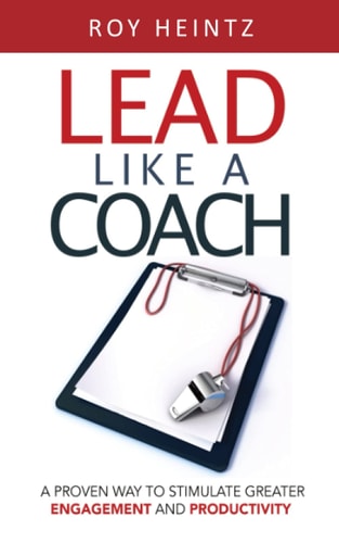 LEAD Like A Coach A Proven Way To Stimulate Greater Engagement And Productivity