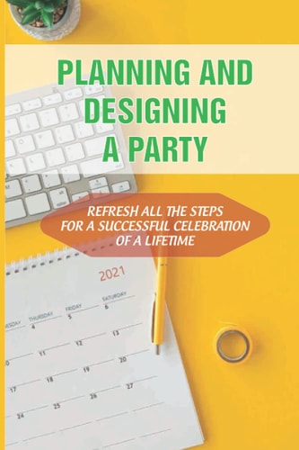 Planning And Designing A Party Refresh All The Steps For A Successful Celebration Of A Lifetime: Celebration Of Life Templates