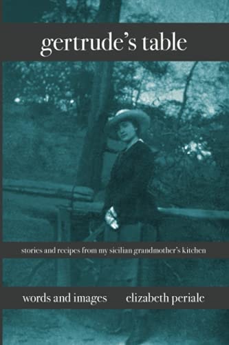 Gertrude's Table Stories and Recipes from My Sicilian Grandmother's Kitchen