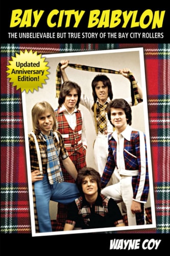 Bay City Babylon The Unbelievable, But True Story Of The Bay City Rollers