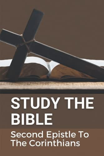 Study The Bible Second Epistle To The Corinthians: New Testament Book