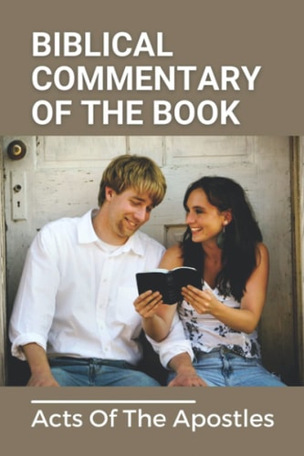 Biblical Commentary Of The Book Acts Of The Apostles: Books Of The Bible To Study