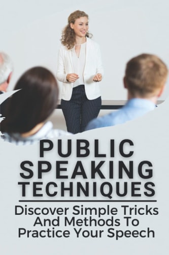 Public Speaking Techniques Discover Simple Tricks And Methods To Practice Your Speech: Master Of Small Talk