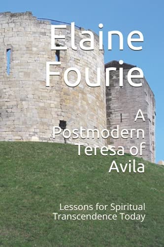 A Postmodern Teresa of Avila Lessons for Spiritual Transcendence Today