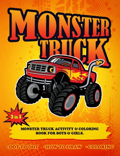 3 in 1 Monster Truck Activity & Coloring Book for Boys & Girls. Monster Truck Activity & Coloring Book for Kids, Monster Truck Activity Book for Children.