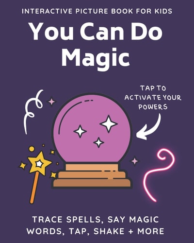 You Can Do Magic Interactive Picture Book for Kids: Magical Activity Book for Kids and Toddlers Tap, Shake, Trace, and Repeat Words to Cast Spells, Mix Potions, and Make Wishes