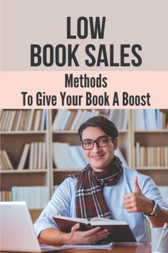 Low Book Sales Methods To Give Your Book A Boost: Importance Of Business Writing