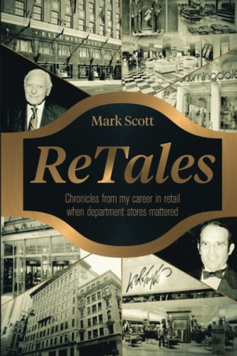ReTales Chronicles from My Career in Retailing Whn Department Stores Mattered