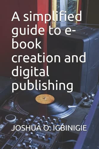 A Simplified Guide to E-book Creation and Digital Publishing