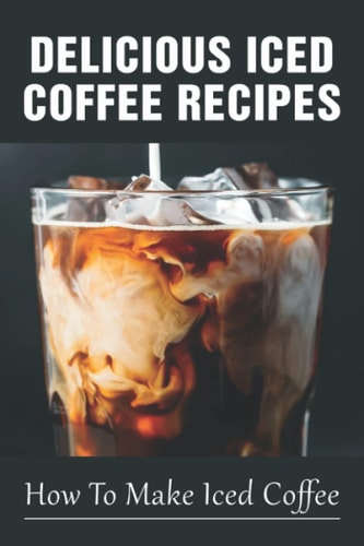 Delicious Iced Coffee Recipes How To Make Iced Coffee: Iced Coffee Recipe With Instant Coffee