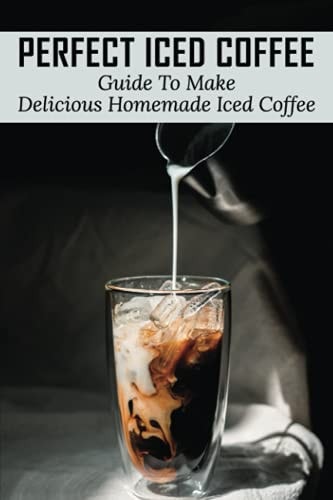 Perfect Iced Coffee Guide To Make Delicious Homemade Iced Coffee: What Is The Best Iced Coffee Flavor?