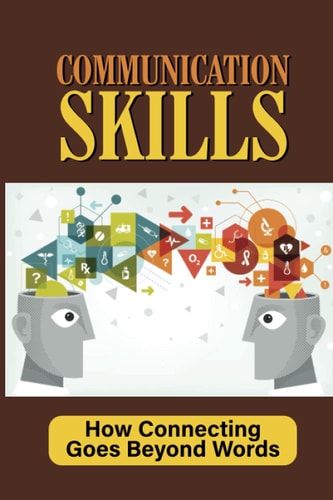 Communication Skills How Connecting Goes Beyond Words: Listens Well To Everyone