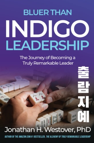 'Bluer Than Indigo' Leadership The Journey of Becoming a Truly Remarkable Leader