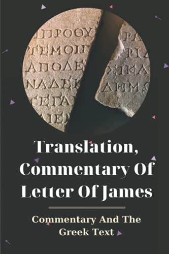 Translation, Commentary Of Letter Of James Commentary And The Greek Text: Book About Christian Faith