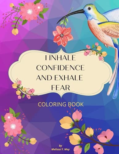 I Inhale Confidence and Exhale Fear An Affirmation Coloring Book for Women Featuring a Collection of Uplifting Illustrations