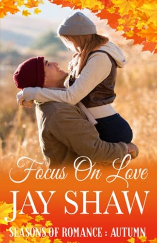 Focus On Love A Second Chance Romance