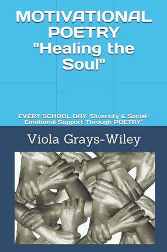 MOTIVATIONAL POETRY Healing the Soul EVERY SCHOOL DAY Diversity & Social-Emotional Support Through POETRY