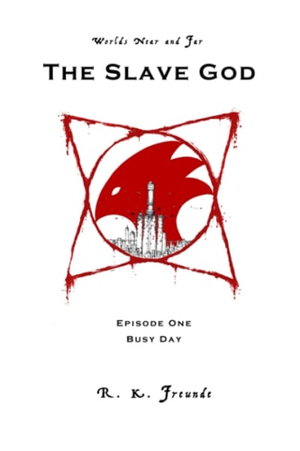 Worlds Near and Far The Slave God: Episode One: Busy Day