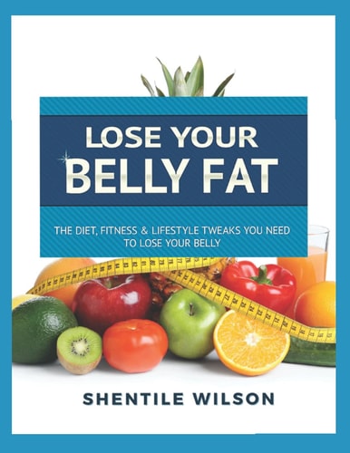 Lose Your Belly Fat The Diet, Fitness, & Lifestyle Tweaks You Need to Lose Your Belly